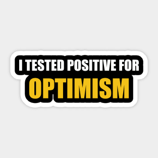 I Tested Positive For Optimism Sticker